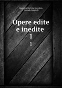 Opere edite e inedite . 1