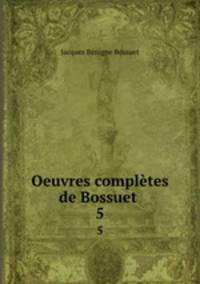 Oeuvres compltes de Bossuet .. 5