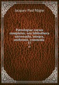 Patrologiae cursus completus: seu bibliotheca universalis, integra, uniformis, commoda .. 57