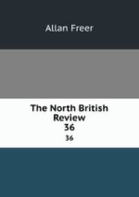 The North British Review. 36