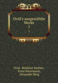Ovid`s ausgewhlte Werke. 1