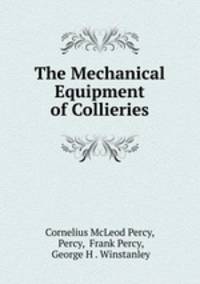 The Mechanical Equipment of Collieries