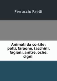 Animali da cortile: polli, faraone, tacchini, fagiani, anitre, oche, cigni .