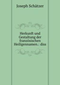 Herkunft und Gestaltung der franzosischen Heiligennamen.: diss