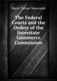 The Federal Courts and the Orders of the Interstate Commerce Commission