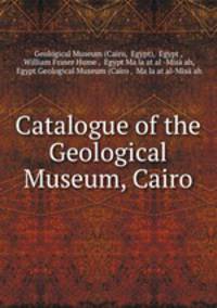 Catalogue of the Geological Museum, Cairo