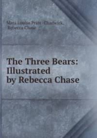 The Three Bears: Illustrated by Rebecca Chase