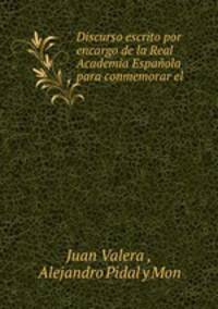 Discurso escrito por encargo de la Real Academia Espanola para conmemorar el .