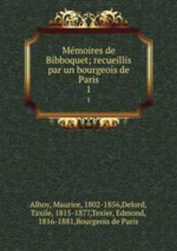 Mmoires de Bibboquet; recueillis par un bourgeois de Paris. 1