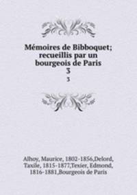 Mmoires de Bibboquet; recueillis par un bourgeois de Paris. 3
