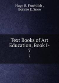 Text Books of Art Education, Book I-. 7