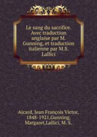 Le sang du sacrifice. Avec traduction anglaise par M. Gunning, et traduction italienne par M.S. Lallici