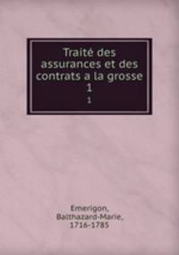 Trait des assurances et des contrats a la grosse. 1