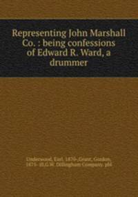 Representing John Marshall & Co. : being confessions of Edward R. Ward, a drummer