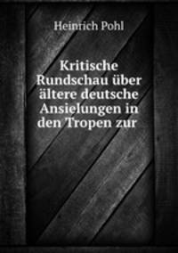 Kritische Rundschau uber altere deutsche Ansielungen in den Tropen zur .