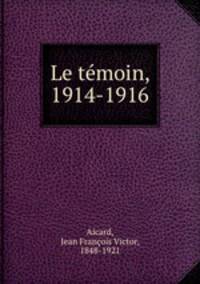 Le temoin, 1914-1916