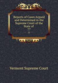 Reports of Cases Argued and Determined in the Supreme Court of the State of .. 77
