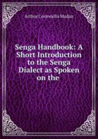 Senga Handbook: A Short Introduction to the Senga Dialect as Spoken on the .
