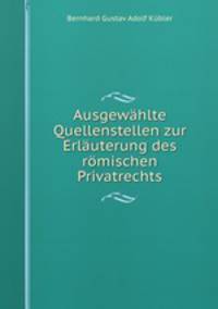 Ausgewahlte Quellenstellen zur Erlauterung des romischen Privatrechts