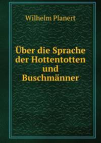 Uber die Sprache der Hottentotten und Buschmanner