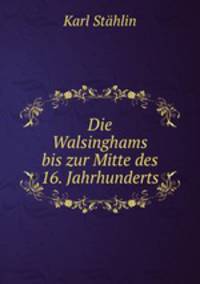 Die Walsinghams bis zur Mitte des 16. Jahrhunderts.