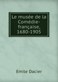 Le musee de la Comedie-francaise, 1680-1905