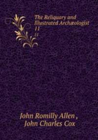 The Reliquary and Illustrated Archologist. 11