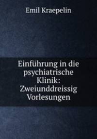 Einfhrung in die psychiatrische Klinik. Zweiunddreissig Vorlesungen