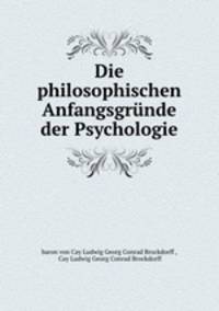 Die philosophischen Anfangsgrunde der Psychologie