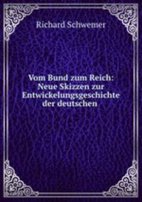 Vom Bund zum Reich: Neue Skizzen zur Entwickelungsgeschichte der deutschen .