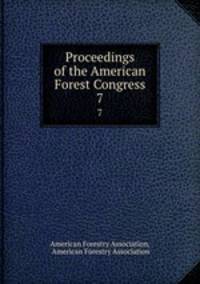 Proceedings of the American Forest Congress. 7