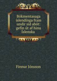 Bokmentasaga islendinga fram undir sid?abot: gefin ut af hinu Islenska .