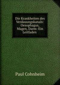 Die Krankheiten des Verdauungskanals: Oesophagus, Magen, Darm: Ein Leitfaden .