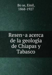 Resen?a acerca de la geologi?a de Chiapas y Tabasco
