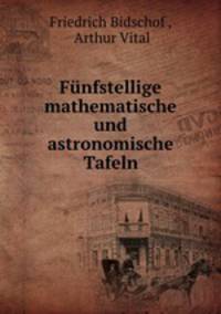 Funfstellige mathematische und astronomische Tafeln
