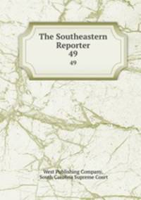 The Southeastern Reporter. 49