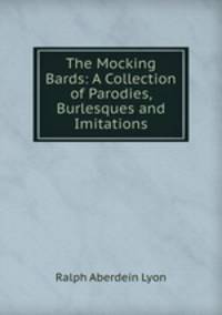 The Mocking Bards: A Collection of Parodies, Burlesques and Imitations