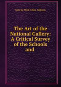 The Art of the National Gallery: A Critical Survey of the Schools and .