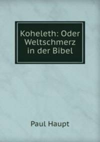 Koheleth: Oder Weltschmerz in der Bibel.