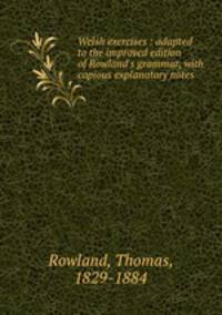 Welsh exercises : adapted to the improved edition of Rowland