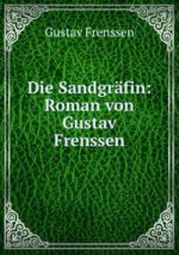 Die Sandgrafin: Roman von Gustav Frenssen
