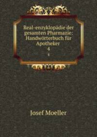 Real-enzyklopadie der gesamten Pharmazie: Handworterbuch fur Apotheker .