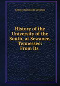 History of the University of the South, at Sewanee, Tennessee: From Its .