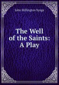 The Well of the Saints: A Play