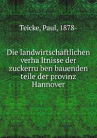 Die landwirtschaftlichen verha?ltnisse der zuckerru?ben bauenden teile der provinz Hannover