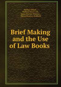 Brief Making and the Use of Law Books .
