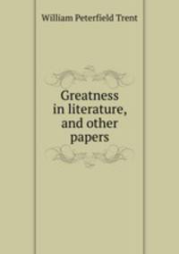 Greatness in literature, and other papers