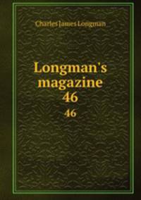 Longman`s magazine. 46