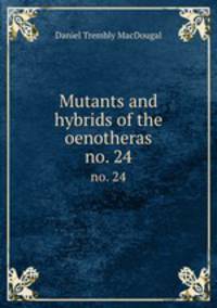 Mutants and hybrids of the oenotheras. no. 24