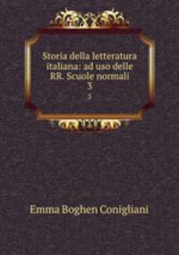 Storia della letteratura italiana: ad uso delle RR. Scuole normali. 3